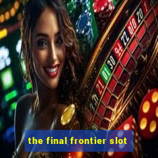 the final frontier slot