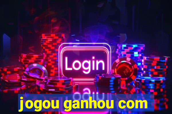 jogou ganhou com