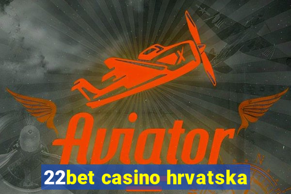 22bet casino hrvatska