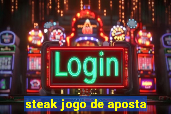 steak jogo de aposta