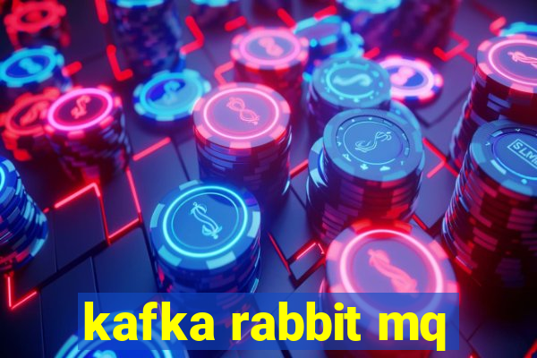 kafka rabbit mq