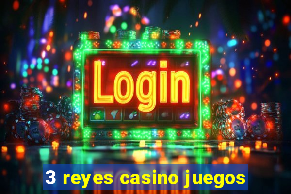 3 reyes casino juegos