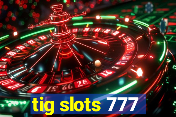 tig slots 777