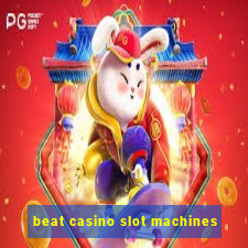 beat casino slot machines