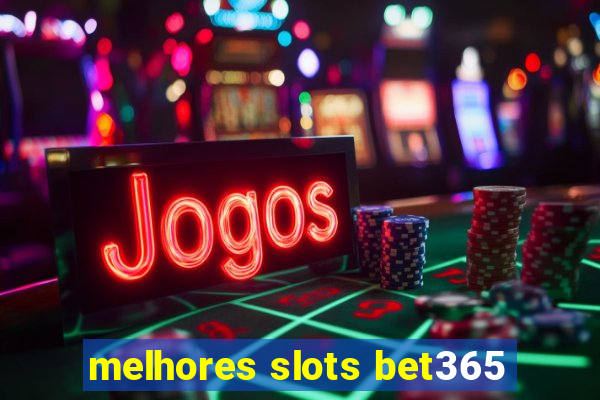 melhores slots bet365