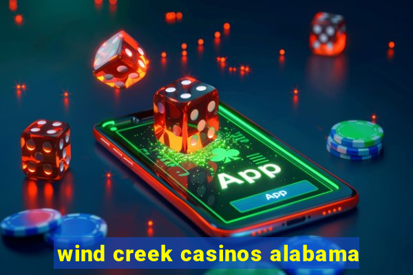 wind creek casinos alabama