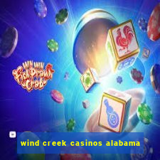 wind creek casinos alabama