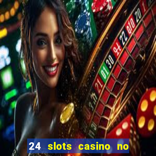 24 slots casino no deposit bonus