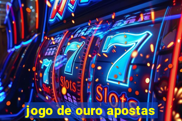 jogo de ouro apostas