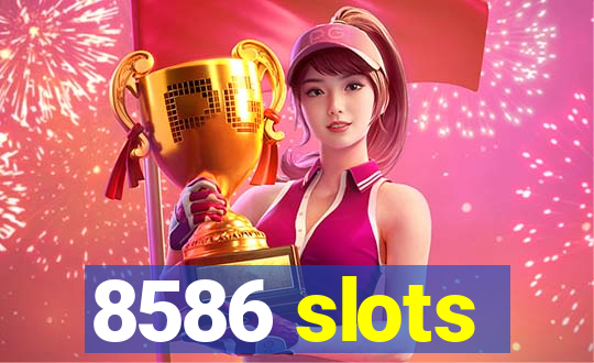 8586 slots