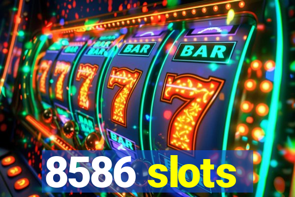 8586 slots