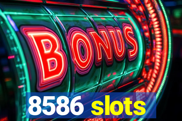 8586 slots