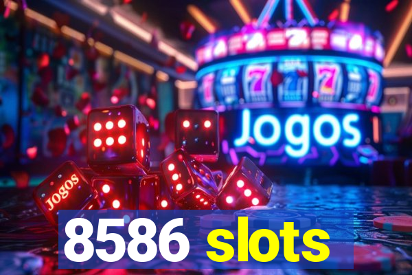 8586 slots