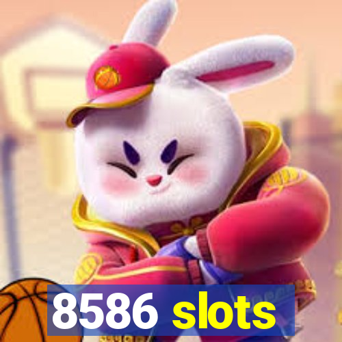 8586 slots