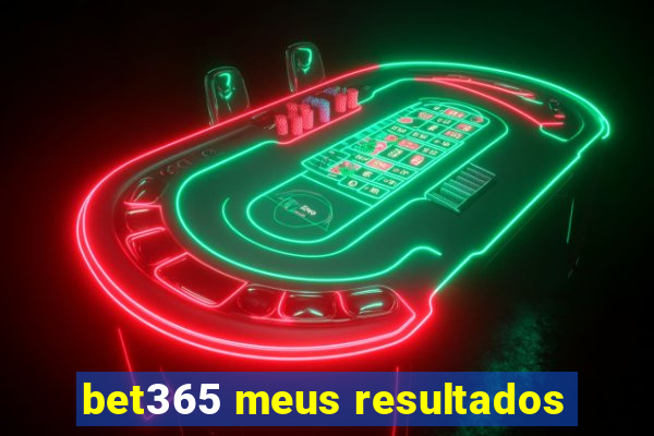 bet365 meus resultados