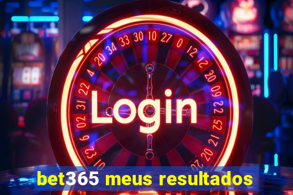 bet365 meus resultados