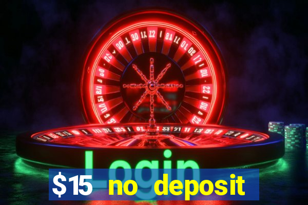 $15 no deposit bonus casino max