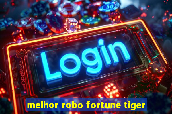 melhor robo fortune tiger