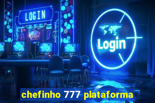 chefinho 777 plataforma