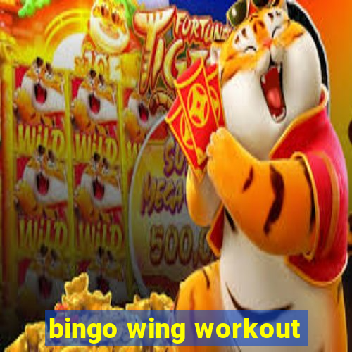 bingo wing workout