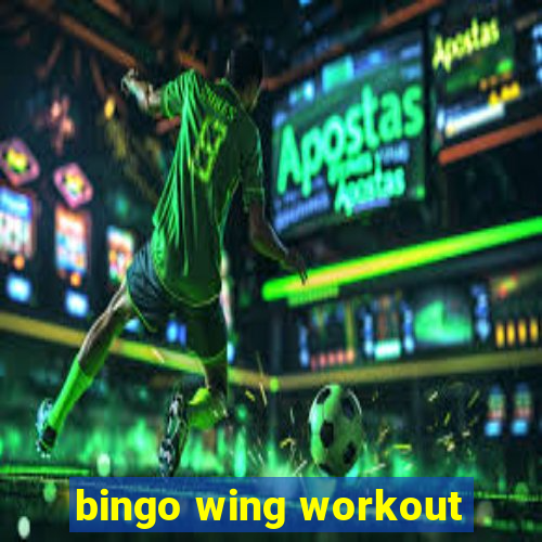 bingo wing workout