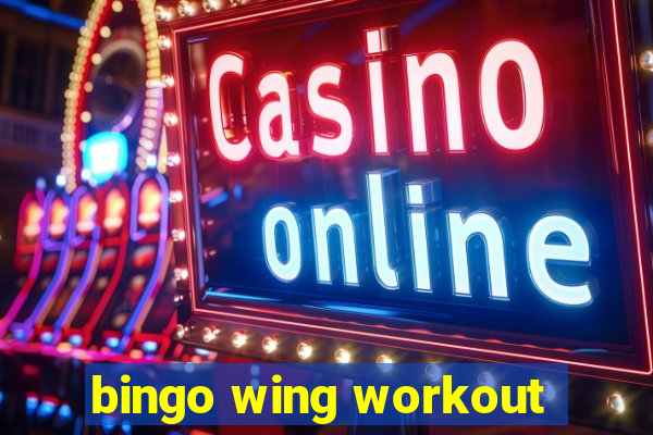 bingo wing workout