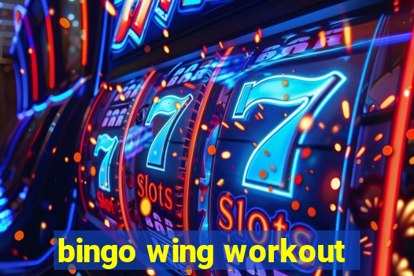 bingo wing workout