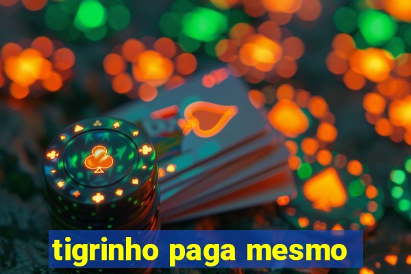 tigrinho paga mesmo