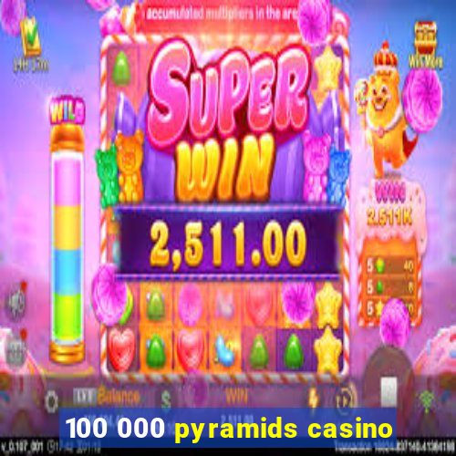 100 000 pyramids casino