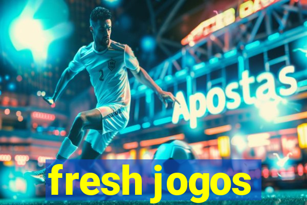 fresh jogos