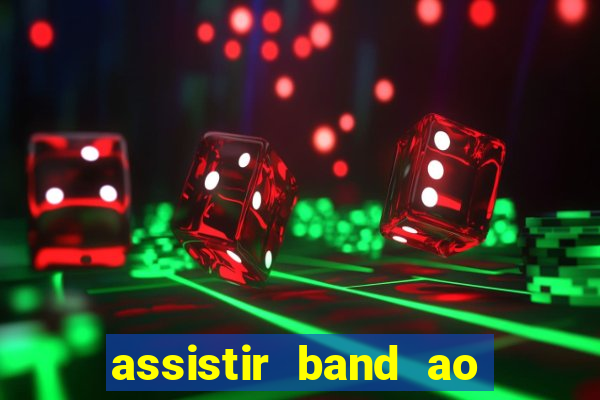 assistir band ao vivo multicanais