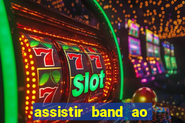 assistir band ao vivo multicanais