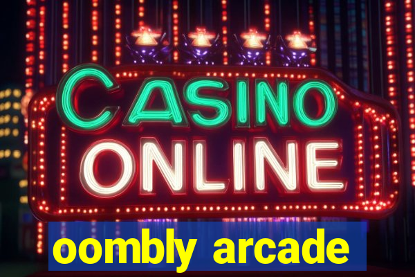 oombly arcade