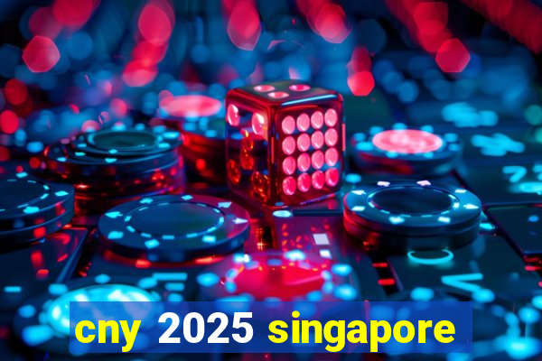 cny 2025 singapore