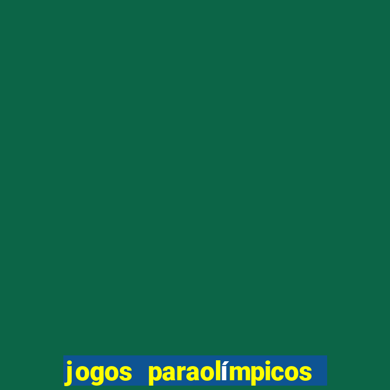 jogos paraolímpicos quadro de medalhas