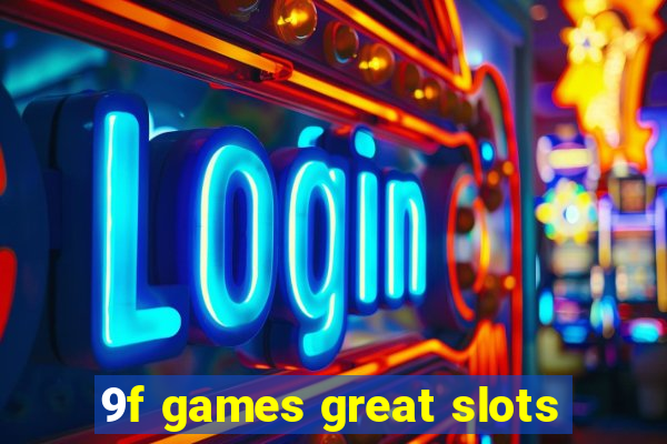 9f games great slots