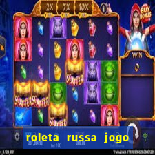 roleta russa jogo como funciona