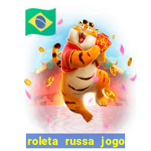 roleta russa jogo como funciona