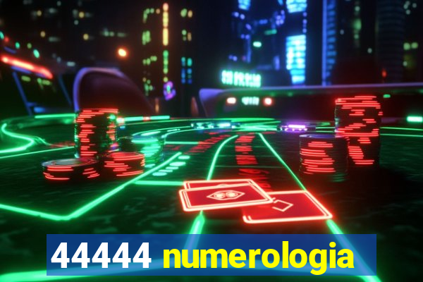 44444 numerologia