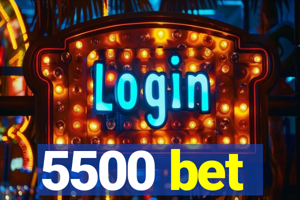 5500 bet