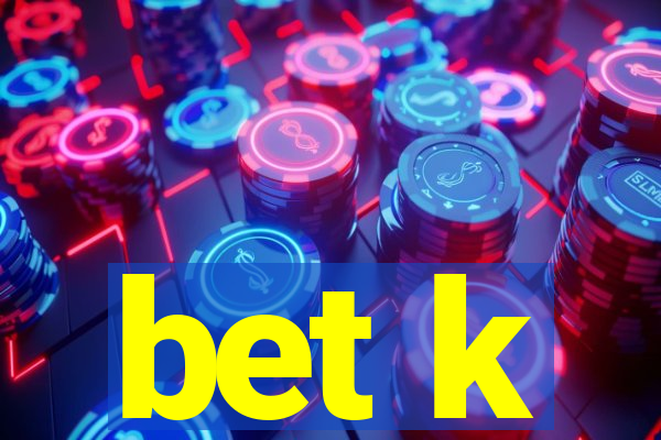 bet k