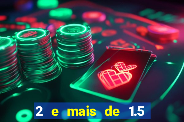 2 e mais de 1.5 betano o que significa