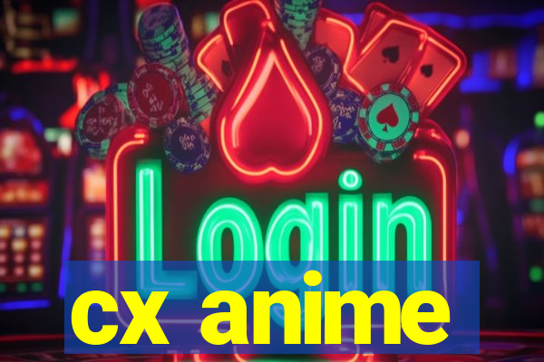 cx anime