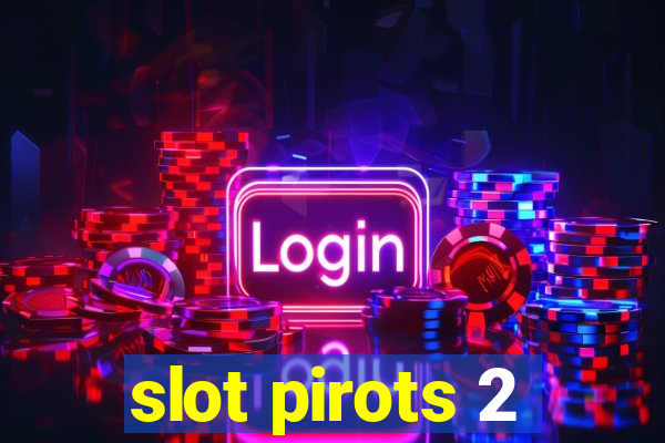 slot pirots 2