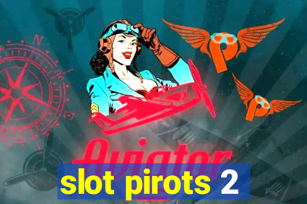 slot pirots 2