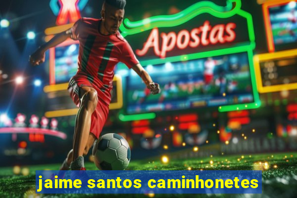 jaime santos caminhonetes