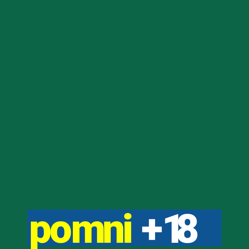 pomni +18