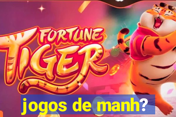 jogos de manh?