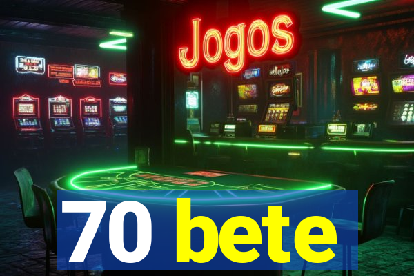 70 bete