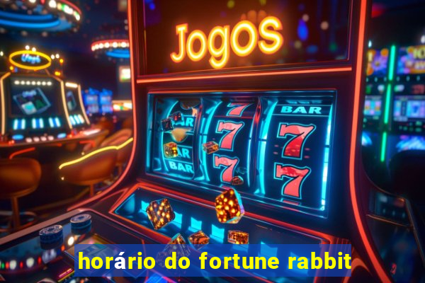 horário do fortune rabbit